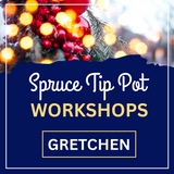 Gretchen - Spruce Tip Pot Workshop 2026